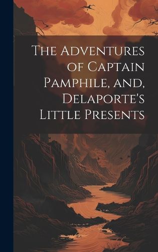 Cover image for The Adventures of Captain Pamphile, and, Delaporte's Little Presents