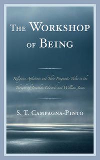 Cover image for Workshop of Being: Religious Affections and their Pragmatic Value in the Thought of Jonathan Edwards and William James