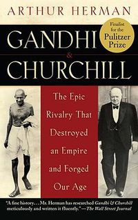 Cover image for Gandhi & Churchill: The Epic Rivalry that Destroyed an Empire and Forged Our Age