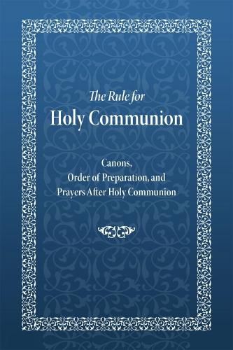 Cover image for The Rule for Holy Communion: Canons, Order of Preparation, and Prayers After Holy Communion