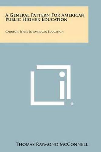 Cover image for A General Pattern for American Public Higher Education: Carnegie Series in American Education