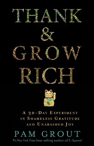 Cover image for Thank & Grow Rich: A 30-Day Experiment in Shameless Gratitude and Unabashed Joy