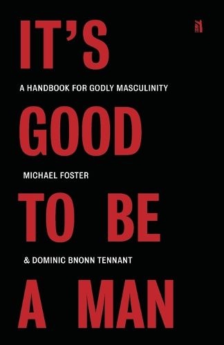 Cover image for It's Good to Be a Man: A Handbook for Godly Masculinity