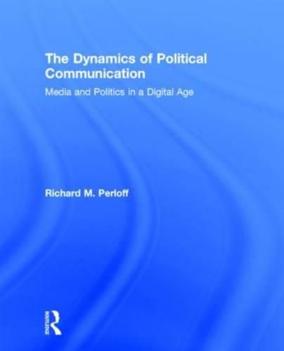 Cover image for The Dynamics of Political Communication: Media and Politics in a Digital Age