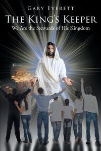 Cover image for The King's Keeper: We Are the Stewards of His Kingdom