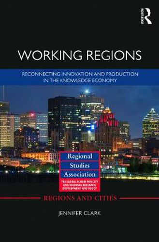 Working Regions: Reconnecting innovation and production in the knowledge economy