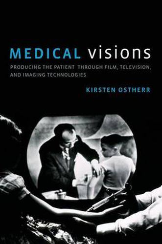 Cover image for Medical Visions: Producing the Patient Through Film, Television, and Imaging Technologies