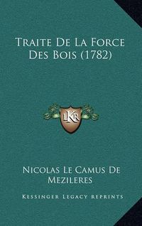 Cover image for Traite de La Force Des Bois (1782)