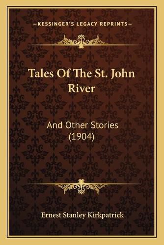 Tales of the St. John River: And Other Stories (1904)