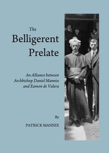 The Belligerent Prelate: An Alliance between Archbishop Daniel Mannix and Eamon de Valera