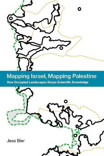 Cover image for Mapping Israel, Mapping Palestine: How Occupied Landscapes Shape Scientific Knowledge