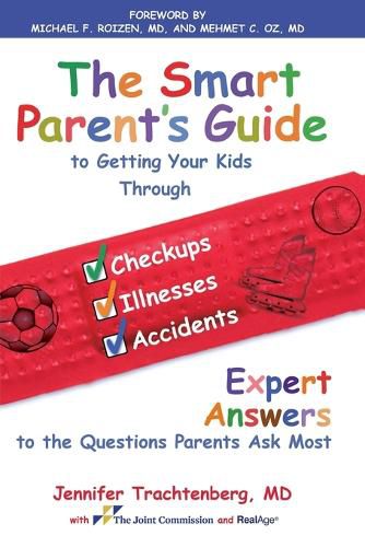 Cover image for Smart Parent's Guide to Getting Your Kids Through Checkups, Illnesses, and Accidents: Expert Answers to the Questions Parents Ask Most