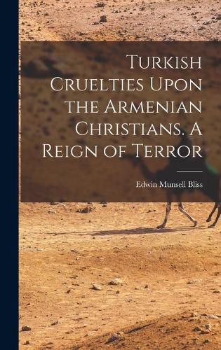 Cover image for Turkish Cruelties Upon the Armenian Christians. A Reign of Terror