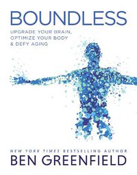Cover image for Boundless: Upgrade Your Brain, Optimize Your Body & Defy Aging