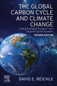 Cover image for The Global Carbon Cycle and Climate Change: Scaling Ecological Energetics from Organism to the Biosphere