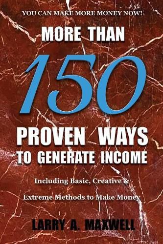 Cover image for More Than 150 Proven Ways to Generate Income: Including Basic, Creative and Extreme Methods to Make Money