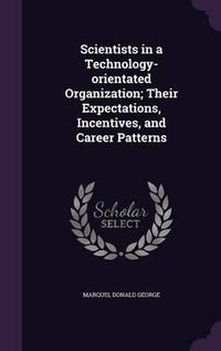 Cover image for Scientists in a Technology-Orientated Organization; Their Expectations, Incentives, and Career Patterns