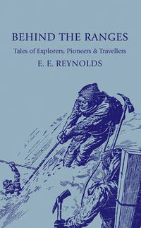 Cover image for Behind the Ranges: Tales of Explorers, Pioneers and Travellers