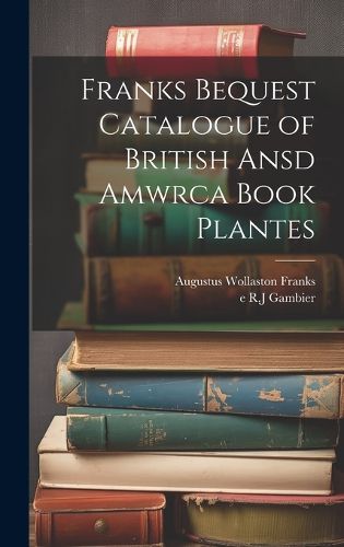 Cover image for Franks Bequest Catalogue of British Ansd Amwrca Book Plantes