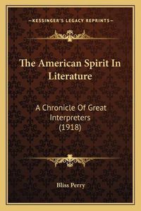 Cover image for The American Spirit in Literature: A Chronicle of Great Interpreters (1918)