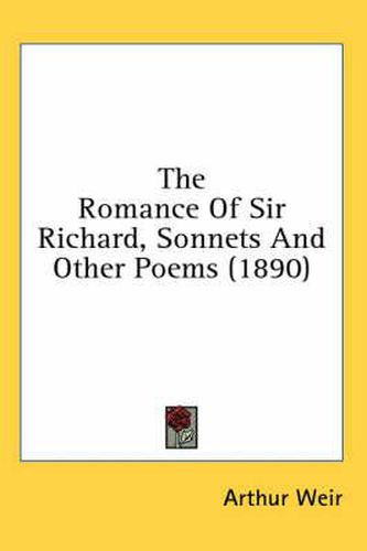 Cover image for The Romance of Sir Richard, Sonnets and Other Poems (1890)