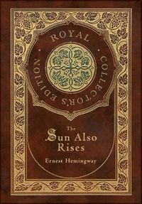 Cover image for The Sun Also Rises (Royal Collector's Edition) (Case Laminate Hardcover with Jacket)