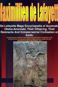 Cover image for De Lafayette Mega Encyclopedia of Anunnaki, Ulema-Anunnaki, Their Offspring, Their Remnants And Extraterrestrial Civilization on Earth