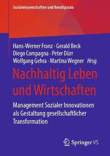 Nachhaltig Leben und Wirtschaften: Management Sozialer Innovationen als Gestaltung gesellschaftlicher Transformation