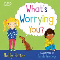 Cover image for What's Worrying You?: A mindful picture book to help small children overcome big worries