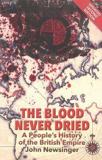 Cover image for The Blood Never Dried: A People's History of the British Empire