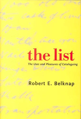 Cover image for The List: The Uses and Pleasures of Cataloguing