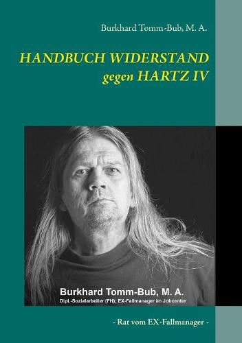 HANDBUCH WIDERSTAND gegen HARTZ IV: Rat vom EX-Fallmanager