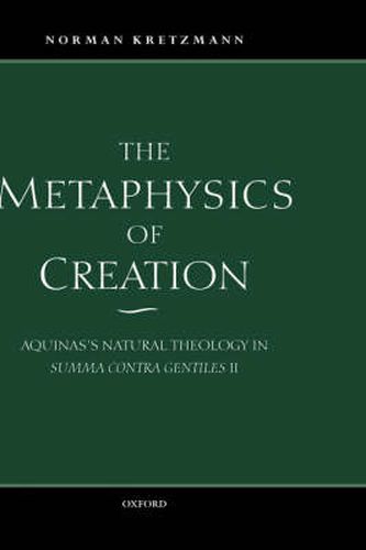Cover image for The Metaphysics of Creation: Aquinas's Natural Theology in Summa Contra Gentiles II