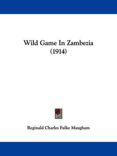 Cover image for Wild Game in Zambezia (1914)