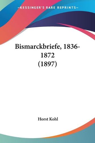 Cover image for Bismarckbriefe, 1836-1872 (1897)