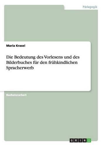 Cover image for Die Bedeutung des Vorlesens und des Bilderbuches fur den fruhkindlichen Spracherwerb