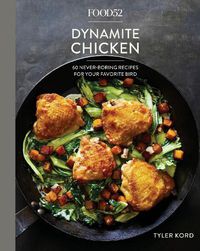 Cover image for Food52 Dynamite Chicken: 60 Never-Boring Recipes for Your Favorite Bird