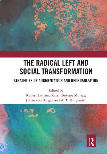 Cover image for The Radical Left and Social Transformation: Strategies of Augmentation and Reorganization