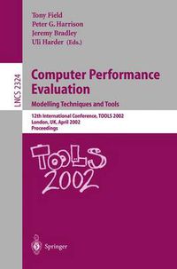 Cover image for Computer Performance Evaluation: Modelling Techniques and Tools: Modelling Techniques and Tools. 12th International Conference, TOOLS 2002 London, UK, April 14-17, 2002 Proceedings