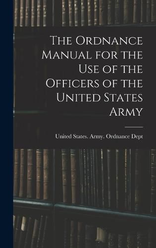 Cover image for The Ordnance Manual for the Use of the Officers of the United States Army