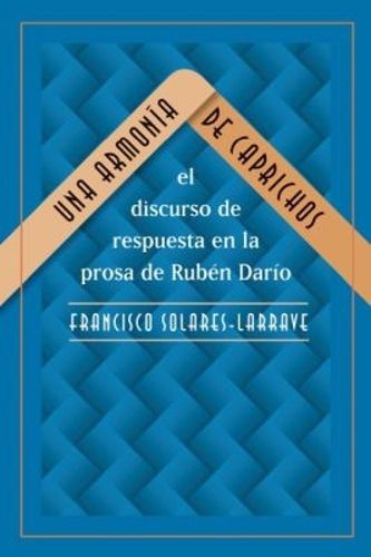 Cover image for Una armonia de caprichos: el discurso de respuesta en la prosa de Ruben Dario