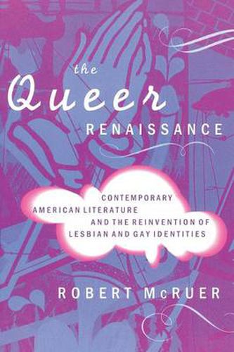 Cover image for The Queer Renaissance: Contemporary American Literature and the Reinvention of Lesbian and Gay Identities