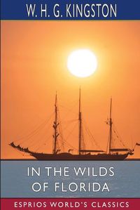 Cover image for In the Wilds of Florida (Esprios Classics)