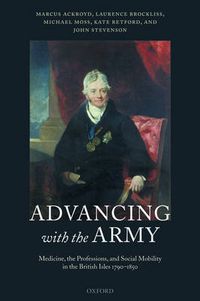 Cover image for Advancing with the Army: Medicine, the Professions and Social Mobility in the British Isles 1790-1850