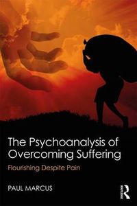 Cover image for The Psychoanalysis of Overcoming Suffering: Flourishing Despite Pain