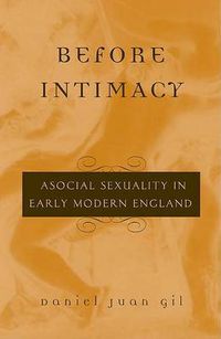 Cover image for Before Intimacy: Asocial Sexuality in Early Modern England