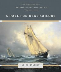 Cover image for A Race for Real Sailors: The Bluenose and the International Fishermen's Cup, 1920-1938