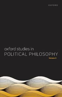 Cover image for Oxford Studies in Political Philosophy Volume 9
