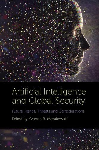 Cover image for Artificial Intelligence and Global Security: Future Trends, Threats and Considerations