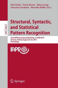 Cover image for Structural, Syntactic, and Statistical Pattern Recognition: Joint IAPR International Workshop, S+SSPR 2014, Joensuu, Finland, August 20-22, 2014, Proceedings